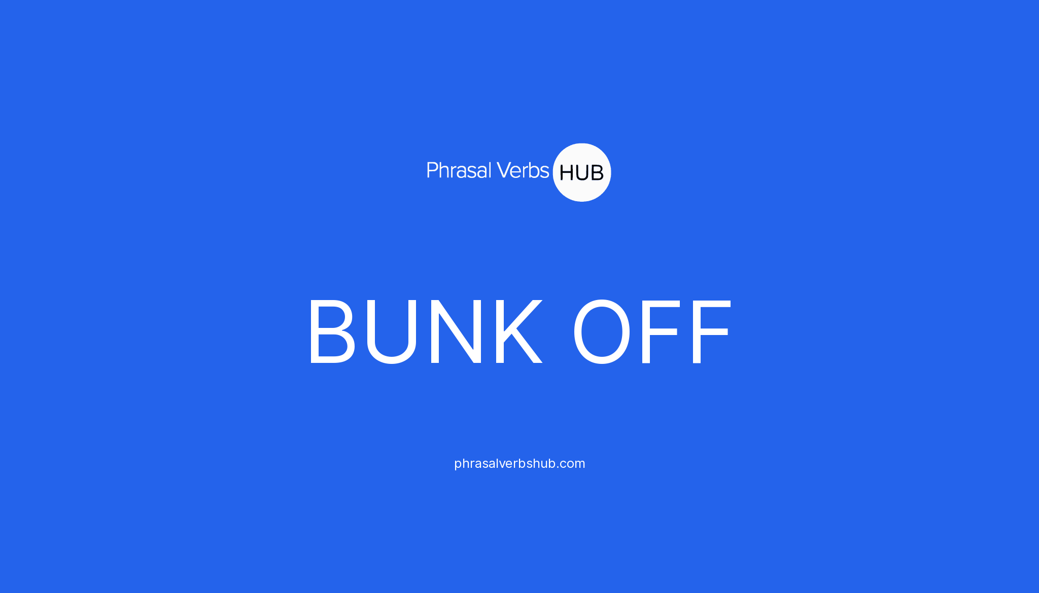 bunk-off-phrasal-verb-meaning-examples